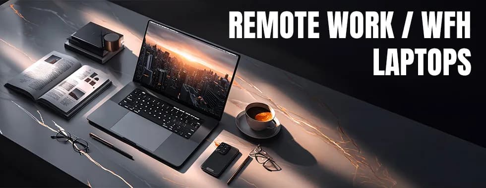 Remote Work / Work From Home (WFH) Laptops
