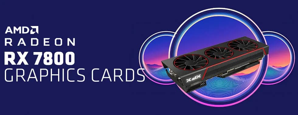 AMD Radeon RX 7800 Graphics Cards