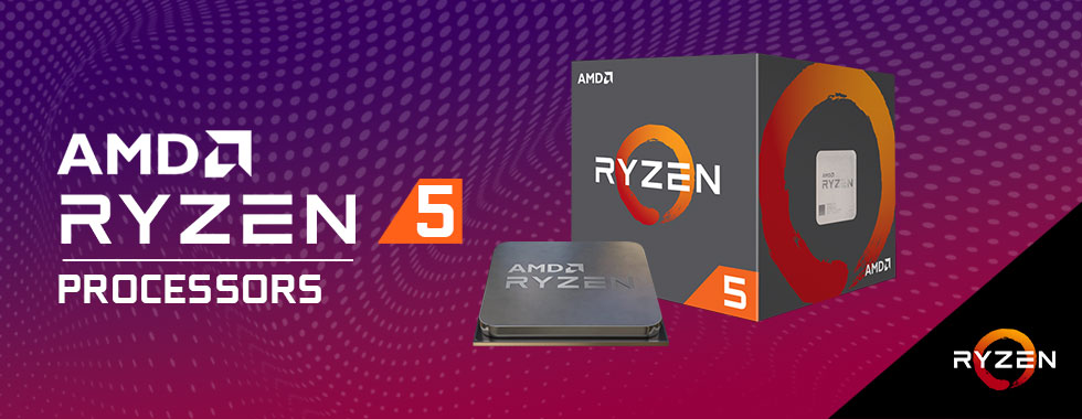 AMD RYZEN 5 PROCESSORS