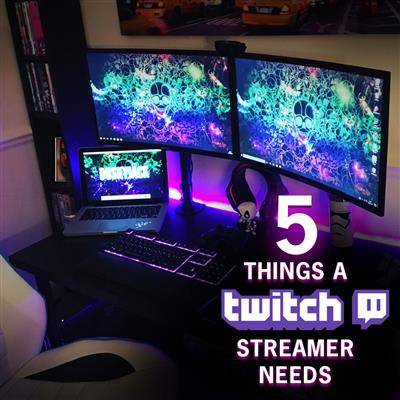 The Top 5 Things That Every Streamer Needs