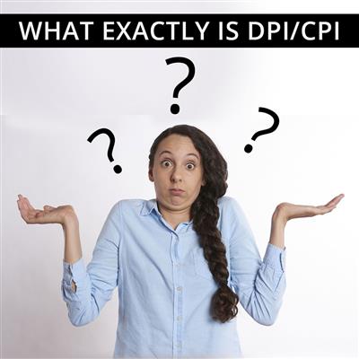What exactly is DPI/CPI? Is a higher DPI better for gaming?