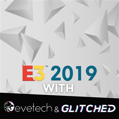 E3 2019 with Evetech and Glitched Africa