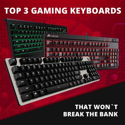 Top 3 Gaming Keyboards that won't break your bank